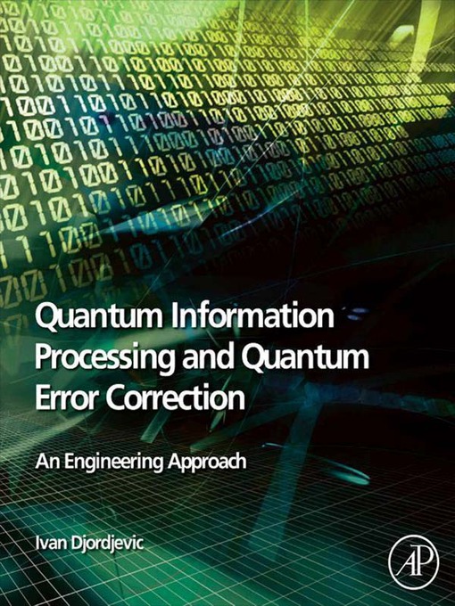 Title details for Quantum Information Processing and Quantum Error Correction by Ivan B. Djordjevic - Available